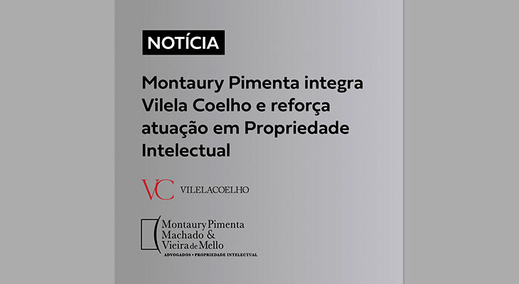 Montaury Pimenta integra Vilela Coelho e reforça atuação em Propriedade Intelectual